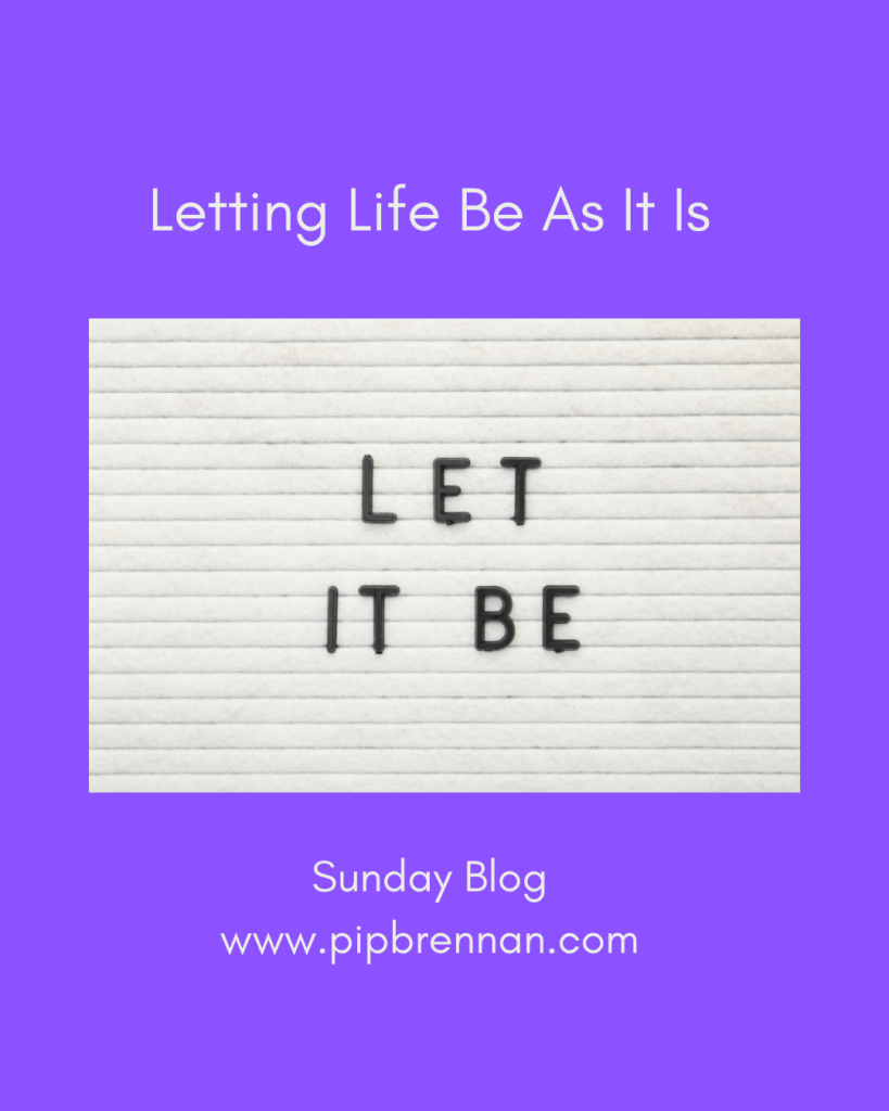 Letting life be as it is